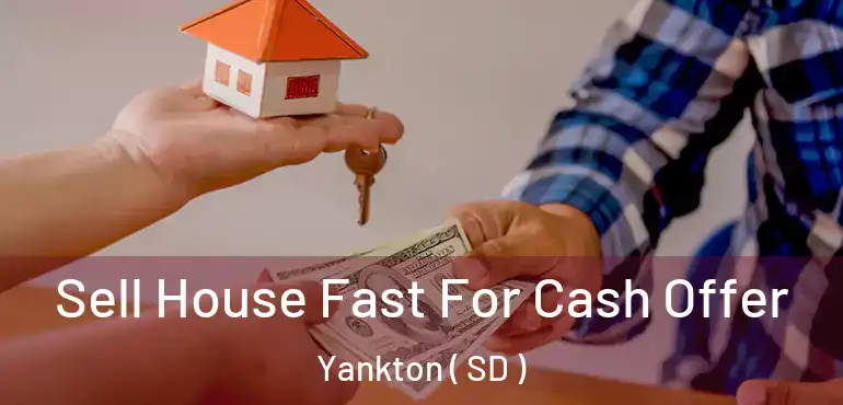  Sell House Fast For Cash Offer Yankton ( SD )
