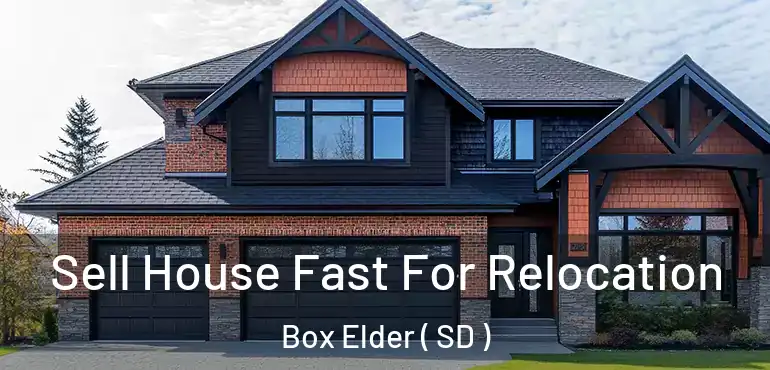  Sell House Fast For Relocation Box Elder ( SD )