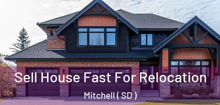  Sell House Fast For Relocation Mitchell ( SD )