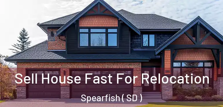  Sell House Fast For Relocation Spearfish ( SD )