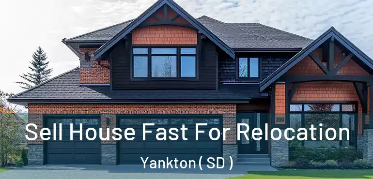  Sell House Fast For Relocation Yankton ( SD )