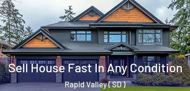  Sell House Fast In Any Condition Rapid Valley ( SD )