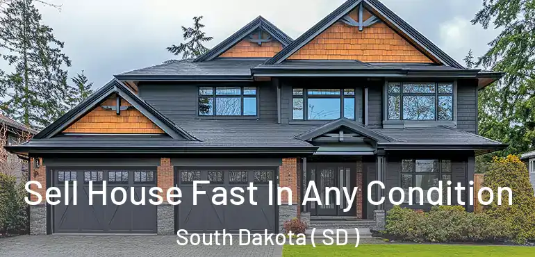  Sell House Fast In Any Condition South Dakota ( SD )