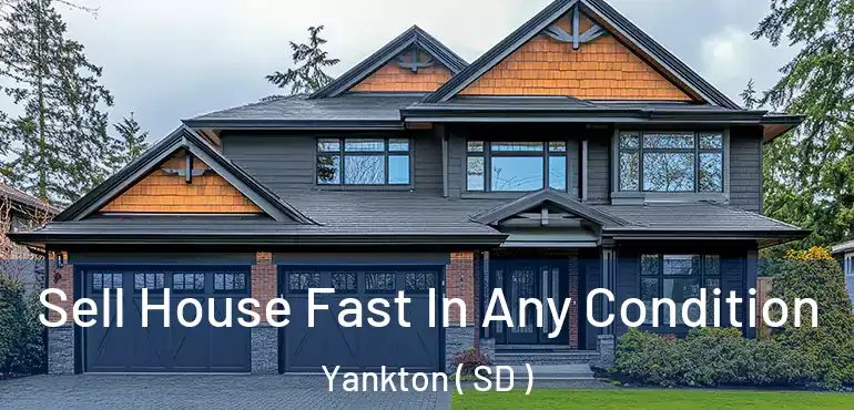  Sell House Fast In Any Condition Yankton ( SD )