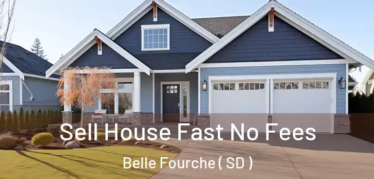  Sell House Fast No Fees Belle Fourche ( SD )