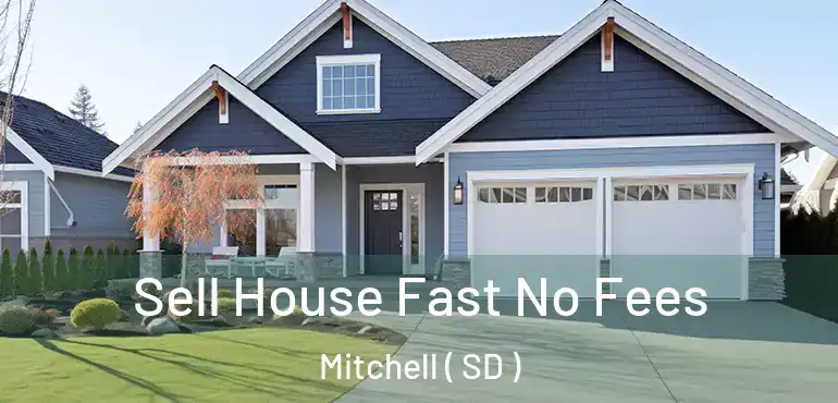  Sell House Fast No Fees Mitchell ( SD )