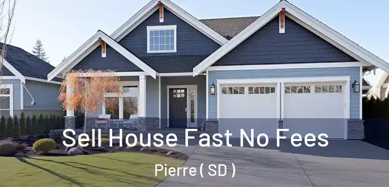 Sell House Fast No Fees Pierre ( SD )