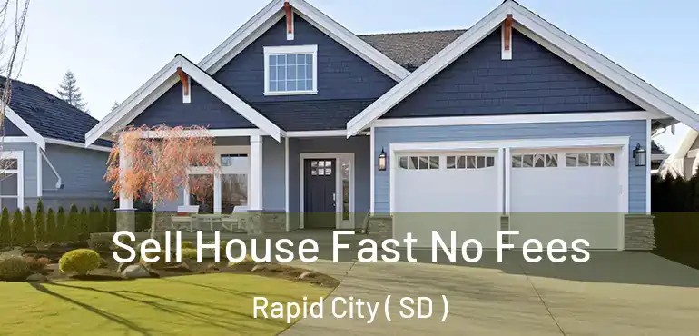  Sell House Fast No Fees Rapid City ( SD )