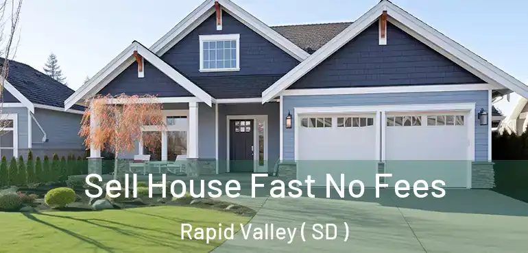  Sell House Fast No Fees Rapid Valley ( SD )