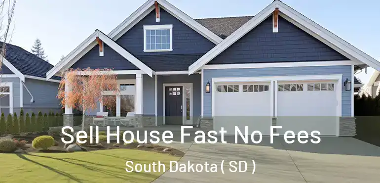  Sell House Fast No Fees South Dakota ( SD )