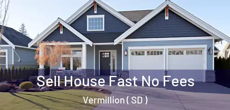  Sell House Fast No Fees Vermillion ( SD )