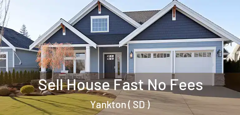  Sell House Fast No Fees Yankton ( SD )