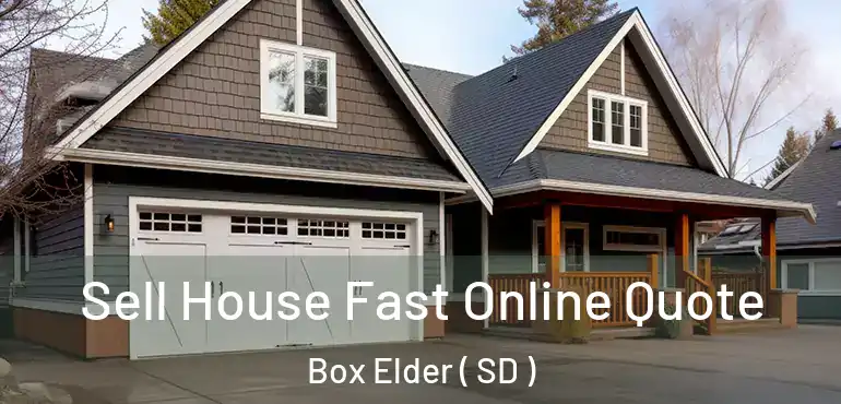 Sell House Fast Online Quote Box Elder ( SD )