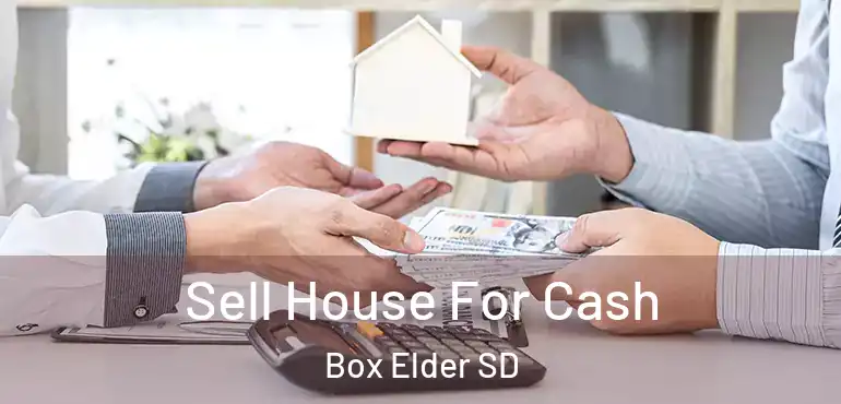  Sell House For Cash Box Elder SD
