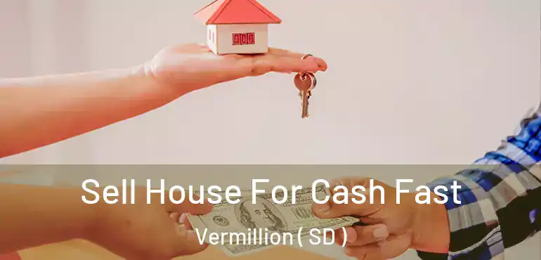  Sell House For Cash Fast Vermillion ( SD )