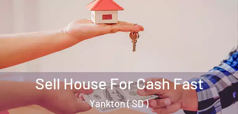 Sell House For Cash Fast Yankton ( SD )