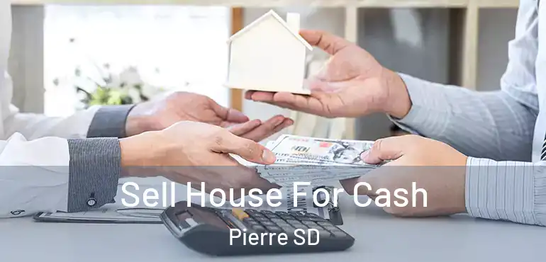  Sell House For Cash Pierre SD