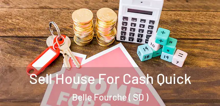  Sell House For Cash Quick Belle Fourche ( SD )