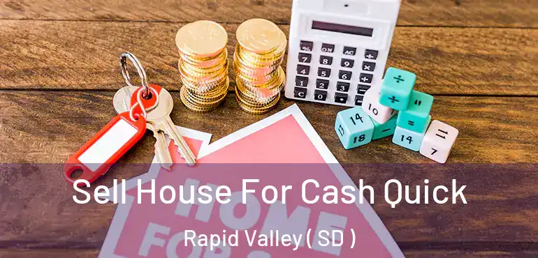  Sell House For Cash Quick Rapid Valley ( SD )