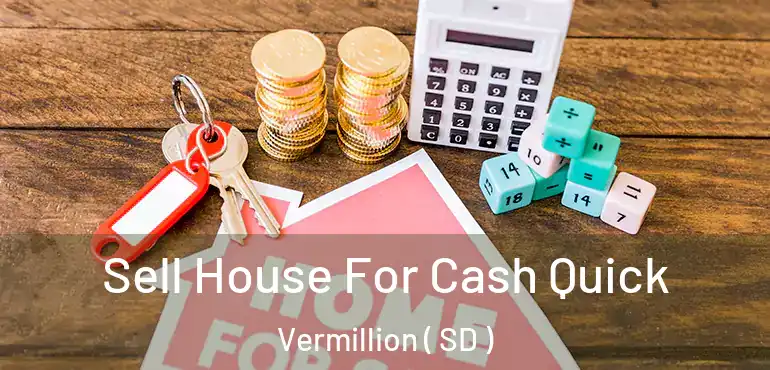  Sell House For Cash Quick Vermillion ( SD )