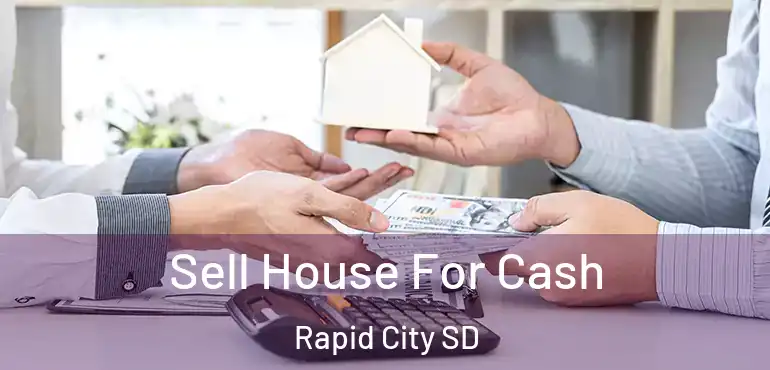 Sell House For Cash Rapid City SD