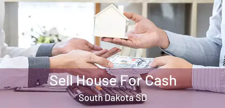  Sell House For Cash South Dakota SD