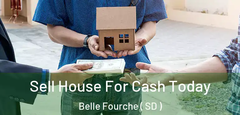  Sell House For Cash Today Belle Fourche ( SD )