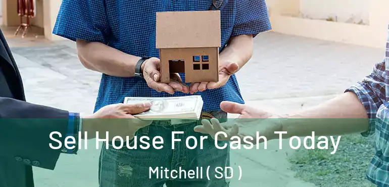  Sell House For Cash Today Mitchell ( SD )