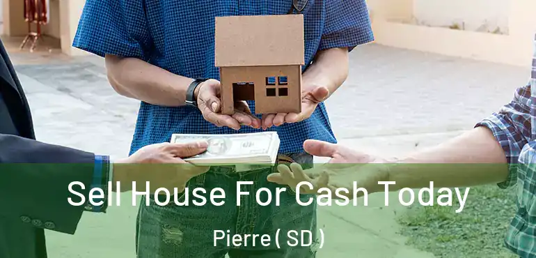  Sell House For Cash Today Pierre ( SD )