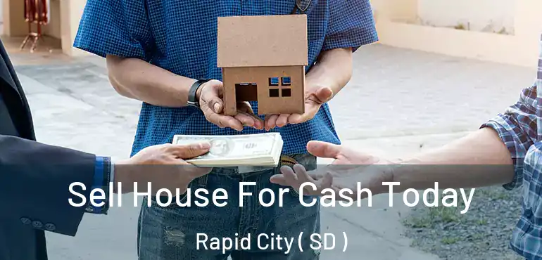  Sell House For Cash Today Rapid City ( SD )