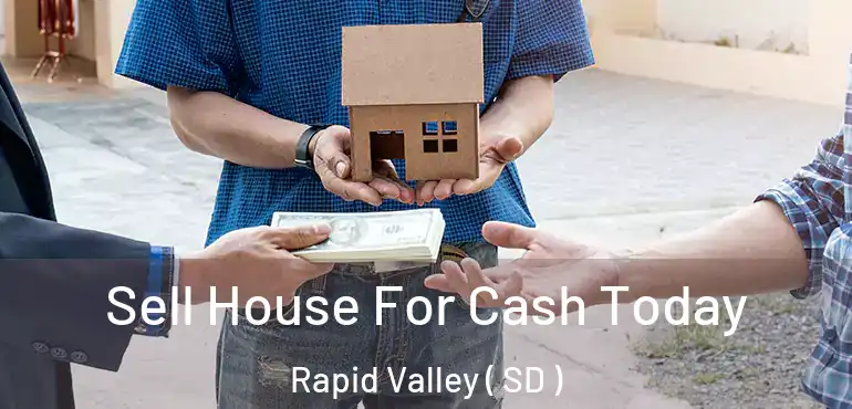  Sell House For Cash Today Rapid Valley ( SD )