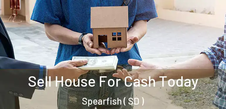  Sell House For Cash Today Spearfish ( SD )