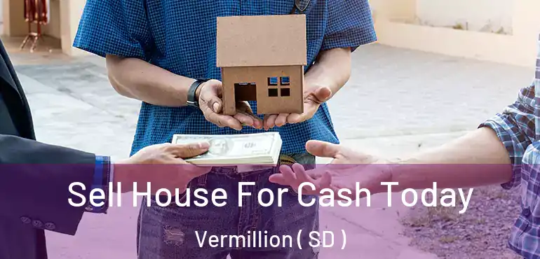  Sell House For Cash Today Vermillion ( SD )