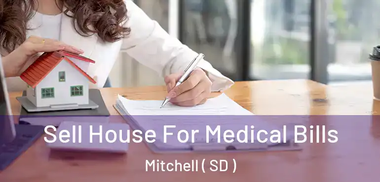  Sell House For Medical Bills Mitchell ( SD )