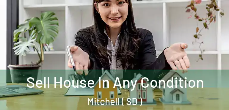  Sell House In Any Condition Mitchell ( SD )
