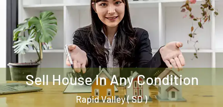  Sell House In Any Condition Rapid Valley ( SD )