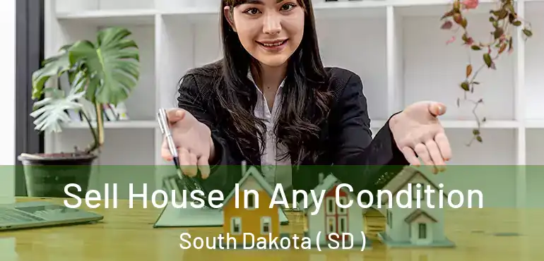  Sell House In Any Condition South Dakota ( SD )