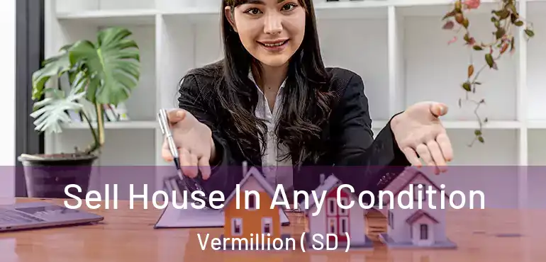  Sell House In Any Condition Vermillion ( SD )