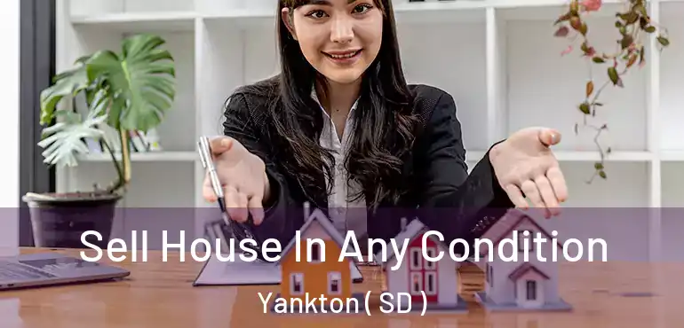  Sell House In Any Condition Yankton ( SD )