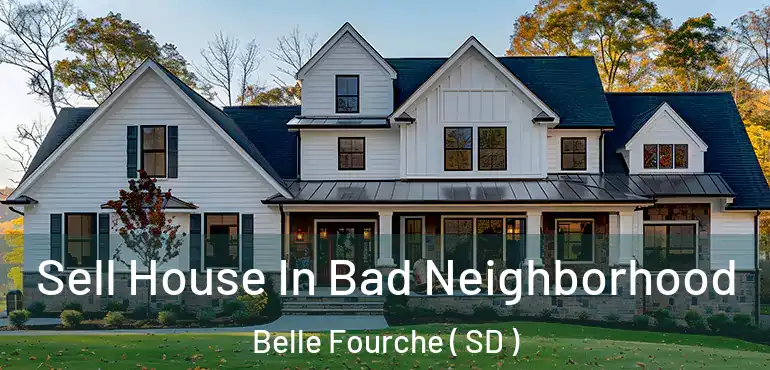  Sell House In Bad Neighborhood Belle Fourche ( SD )