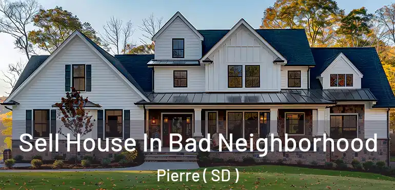  Sell House In Bad Neighborhood Pierre ( SD )