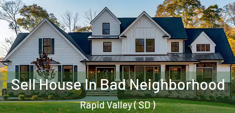  Sell House In Bad Neighborhood Rapid Valley ( SD )