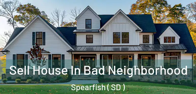  Sell House In Bad Neighborhood Spearfish ( SD )