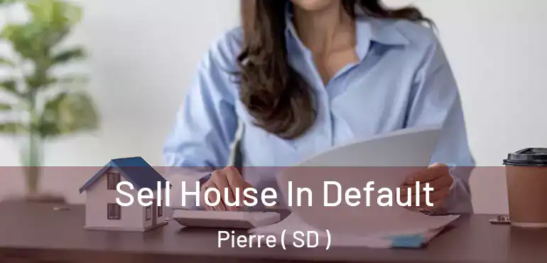  Sell House In Default Pierre ( SD )