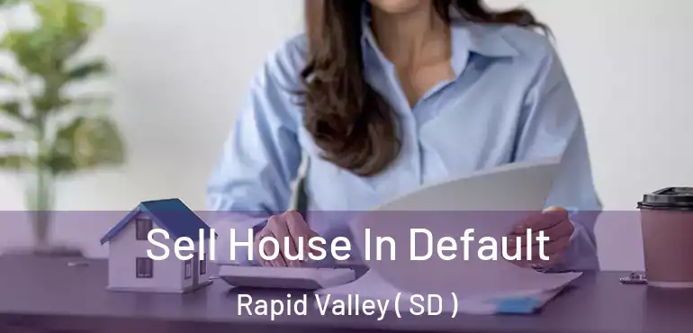  Sell House In Default Rapid Valley ( SD )