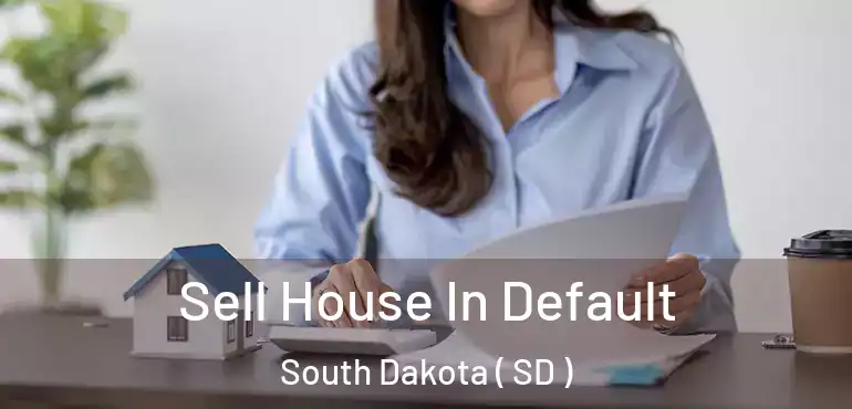  Sell House In Default South Dakota ( SD )