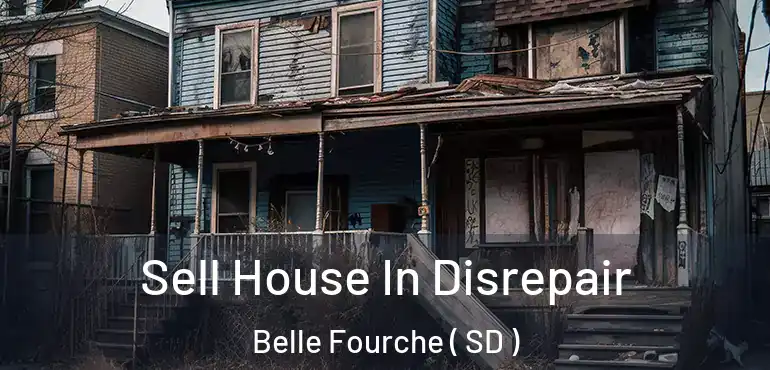  Sell House In Disrepair Belle Fourche ( SD )