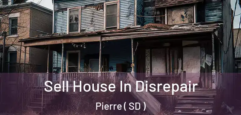  Sell House In Disrepair Pierre ( SD )