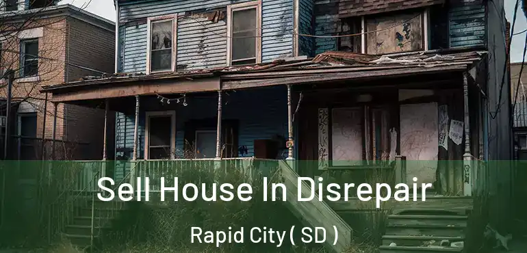  Sell House In Disrepair Rapid City ( SD )