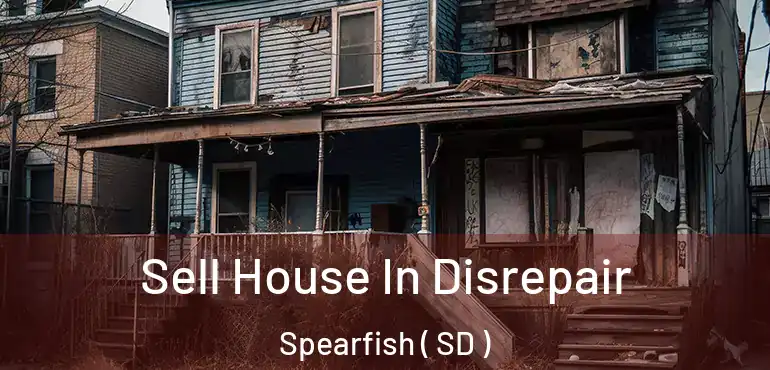  Sell House In Disrepair Spearfish ( SD )